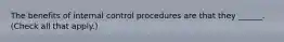 The benefits of internal control procedures are that they ______. (Check all that apply.)