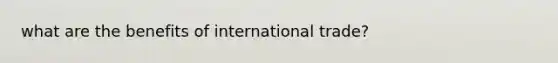 what are the benefits of international trade?