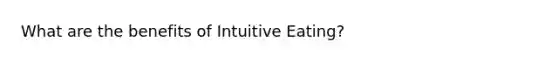 What are the benefits of Intuitive Eating?