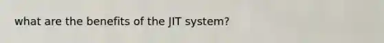 what are the benefits of the JIT system?
