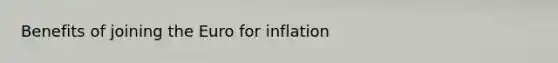 Benefits of joining the Euro for inflation