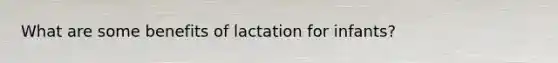 What are some benefits of lactation for infants?