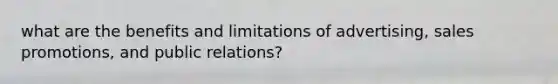 what are the benefits and limitations of advertising, sales promotions, and public relations?