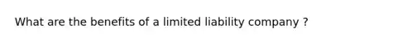 What are the benefits of a limited liability company ?