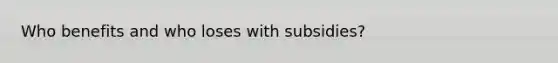 Who benefits and who loses with subsidies?