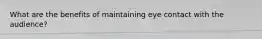 What are the benefits of maintaining eye contact with the audience?