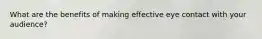 What are the benefits of making effective eye contact with your audience?