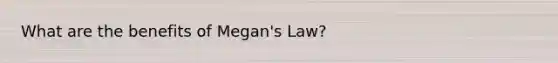 What are the benefits of Megan's Law?