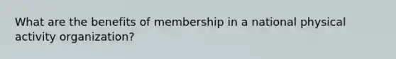 What are the benefits of membership in a national physical activity organization?