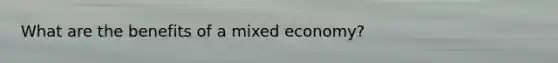 What are the benefits of a mixed economy?