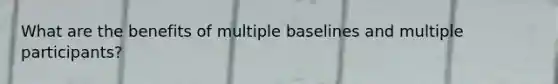 What are the benefits of multiple baselines and multiple participants?