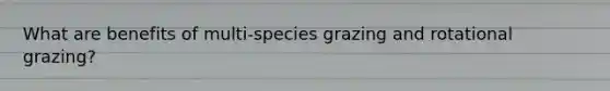 What are benefits of multi-species grazing and rotational grazing?