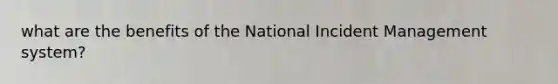 what are the benefits of the National Incident Management system?