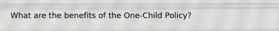 What are the benefits of the One-Child Policy?