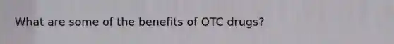 What are some of the benefits of OTC drugs?