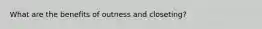 What are the benefits of outness and closeting?