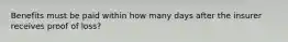 Benefits must be paid within how many days after the insurer receives proof of loss?