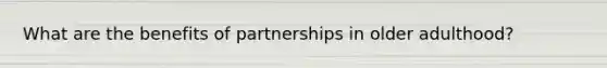 What are the benefits of partnerships in older adulthood?