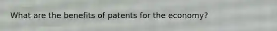 What are the benefits of patents for the economy?