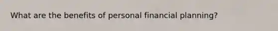 What are the benefits of personal financial planning?