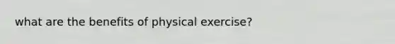 what are the benefits of physical exercise?