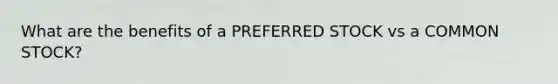 What are the benefits of a PREFERRED STOCK vs a COMMON STOCK?