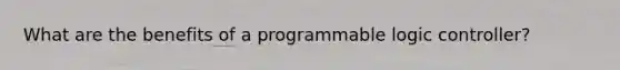 What are the benefits of a programmable logic controller?