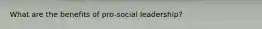 What are the benefits of pro-social leadership?