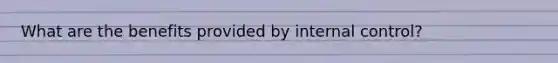 What are the benefits provided by internal control?