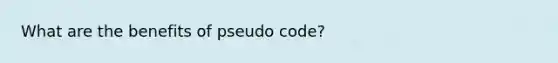 What are the benefits of pseudo code?