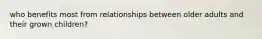who benefits most from relationships between older adults and their grown children?