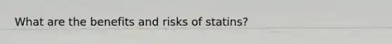 What are the benefits and risks of statins?