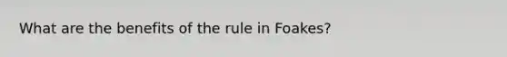 What are the benefits of the rule in Foakes?