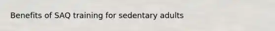 Benefits of SAQ training for sedentary adults