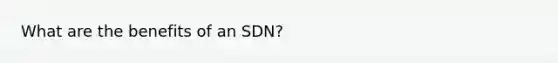 What are the benefits of an SDN?