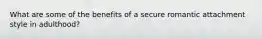 What are some of the benefits of a secure romantic attachment style in adulthood?