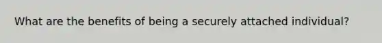 What are the benefits of being a securely attached individual?