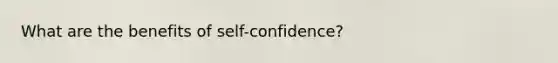 What are the benefits of self-confidence?