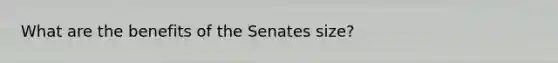 What are the benefits of the Senates size?