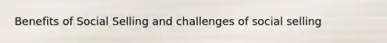 Benefits of Social Selling and challenges of social selling
