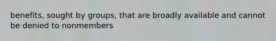benefits, sought by groups, that are broadly available and cannot be denied to nonmembers