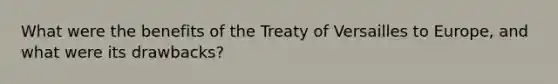 What were the benefits of the Treaty of Versailles to Europe, and what were its drawbacks?