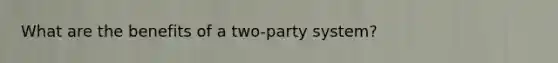 What are the benefits of a two-party system?