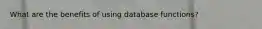 What are the benefits of using database functions?