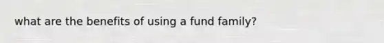 what are the benefits of using a fund family?