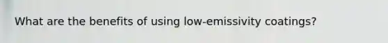 What are the benefits of using low-emissivity coatings?
