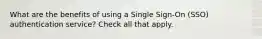 What are the benefits of using a Single Sign-On (SSO) authentication service? Check all that apply.