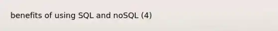 benefits of using SQL and noSQL (4)