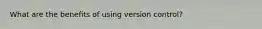 What are the benefits of using version control?