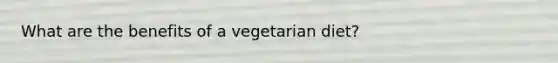 What are the benefits of a vegetarian diet?